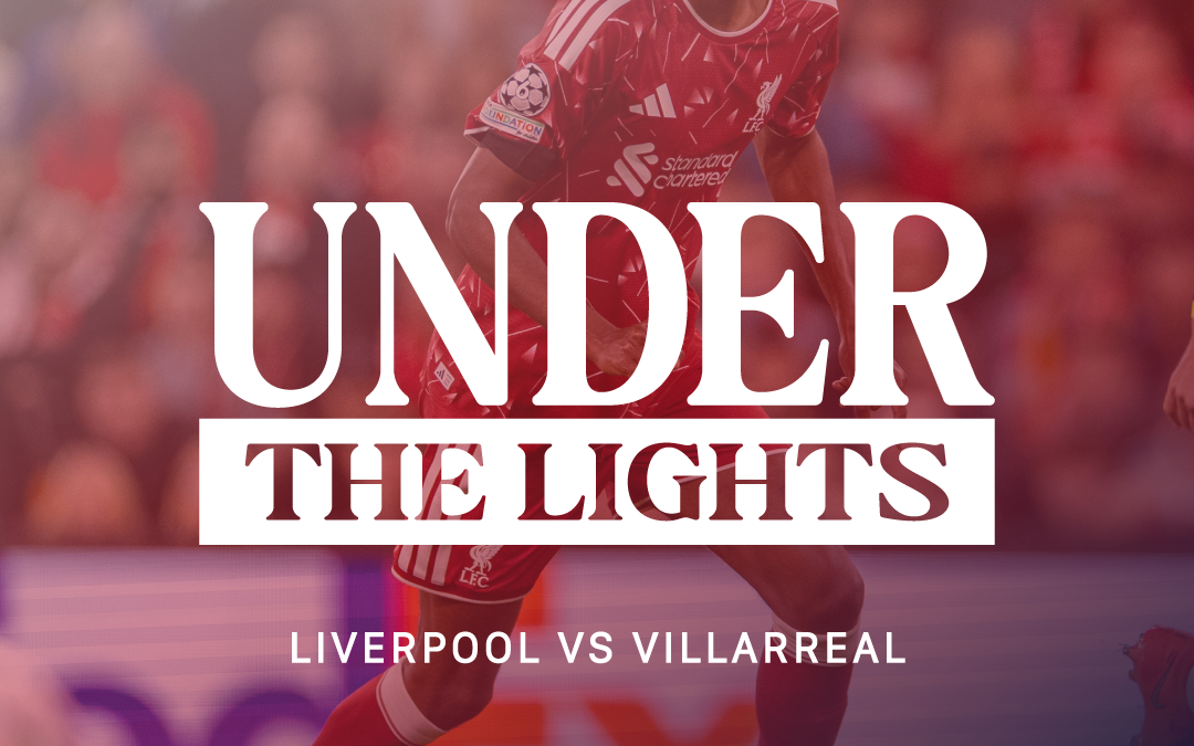 Liverpool v Villarreal | Under The Lights